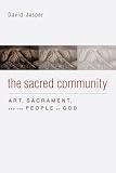 The sacred community : art, sacrament, and the people of God
