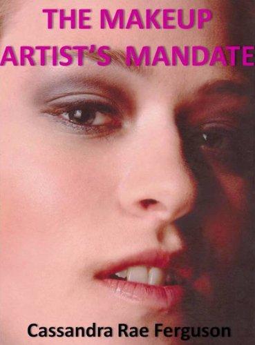 The Makeup Artist's Mandate (The Makeup Mandate Series of Makeup How-To Ebooks)