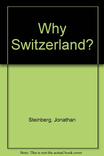Why Switzerland?, by Jonathan Steinberg
