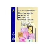 Non-Neoplastic Diseases of the Central Nervous System (Atlas of Nontumor Pathology, First Series Fascicle)