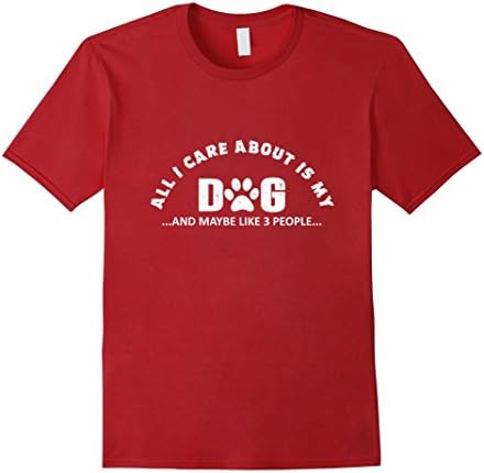 Men's All I care about is my Dog and maybe like 3 people T-Shirt XL Cranberry