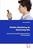 Mobile Marketing im Marketing-Mix: Stand und Entwicklungsperspektiven in Deutschland