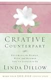 Creative Counterpart : Becoming the Woman, Wife, and Mother You Have Longed To Be