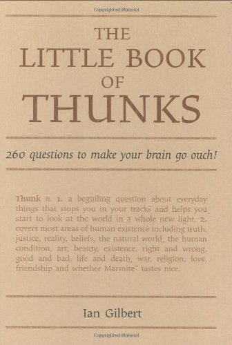 The Little Book of Thunks: 260 Questions to Make Your Brain Go Ouch! (Independent Thinking Series)