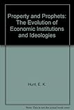 Property and prophets : the evolution of economic institutions and ideologies