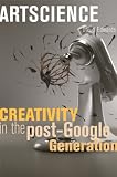 Artscience: Creativity in the Post-Google Generation