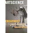 Artscience: Creativity in the Post-Google Generation