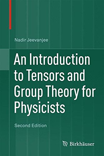 An Introduction to Tensors and Group Theory for Physicists, by Nadir Jeevanjee An Introduction to Tensors and Group Theory for Physicists, by Nadir Jeevanjee