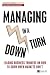 Managing in a Downturn: Leading Business Thinkers on How to Grow When Markets Don't (Financial Times Series)