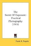 The Secret Of Exposure: Practical Photography