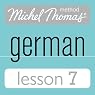 Michel Thomas Beginner German, Lesson 7