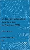 Bild zu: Am Rand der Dimensionen: Gespr&auml;che &uuml;ber die Physik am CERN (edition unseld)