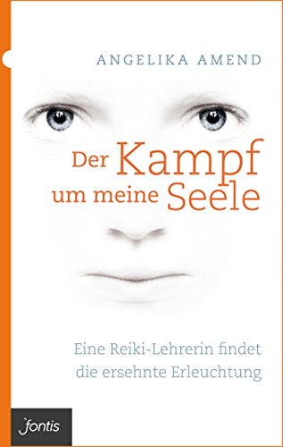 Der Kampf um meine Seele: Eine Reiki-Lehrerin findet die ersehnte Erleuchtung (German Edition)