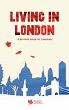 Living in London: A Survival Guide for Canadians