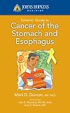 Johns Hopkins Patients' Guide to Cancer of the Stomach and Esophagus (Johns Hopkins Medicine)