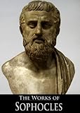 The Complete Works of Sophocles: Ajax, Antigone, Electra, Oedipus at Colonus, Oedipus the King, Philoctetes, Trachiniae (7 Books With Active Table of Contents)