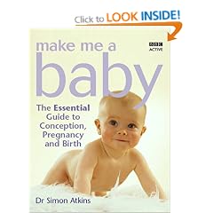 Make Me a Baby: The Essential Guide to Conception, Pregnancy and Birth