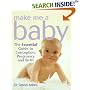 Make Me a Baby: The Essential Guide to Conception, Pregnancy and Birth