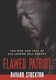 Flawed Patriot: The Rise and Fall of CIA Legend Bill Harvey