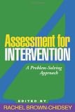 Assessment for Intervention: A Problem-Solving Approach (The Guilford School Practitioner Series)