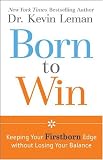 Search : Born to Win: Keeping Your Firstborn Edge without Losing Your Balance