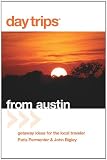 Day Trips from Austin, 6th: Getaway Ideas for the Local Traveler (Day Trips Series)