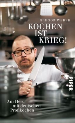 Kochen ist Krieg!: Am Herd mit deutschen Profiköchen Kochen ist Krieg!: Am Herd mit deutschen Profiköchen