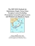 The 2007 2012 Outlook For Ophthalmic Single vision Glass Eyeglass Lenses Excluding Prescription Ground Eyeglass Lenses And Molded Lens Blanks In Japan