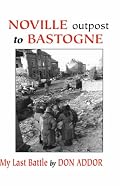 Noville Outpost to Bastogne: My Last Battle