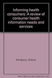 Informing health consumers : a review of consumer health information needs and services