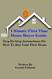 Ultimate First Time Home Buyer Guide