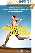 Finding Ultra: Rejecting Middle Age, Becoming One of the World's Fittest Men, and Discovering Myself