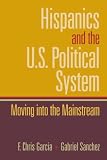 Hispanics and the U.S. Political System: Moving Into the Mainstream