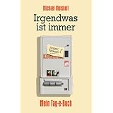 Irgendwas ist immer - Mein Tag-e-Buchvon "Michael Meisheit"