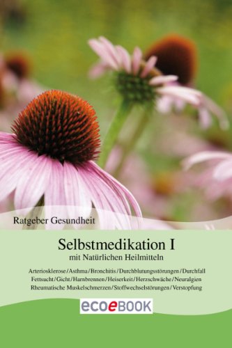 Selbstmedikation mit Natürlichen Heilmitteln (I) (German Edition)