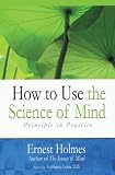 How to Use the Science of Mind