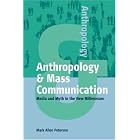 Click here to buy Anthropology and Mass Communication: Media and Myth in the New Millennium (Anthropology) by  M A Peterson.