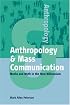 Anthropology & Mass Communication: Media and Myth in the New Millennium (Anthropology)