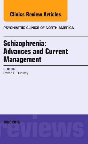 Schizophrenia: Advances and Current Management, An Issue of Psychiatric Clinics of North America, 1e (The Clinics: Internal Medicine)
