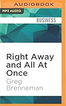 Right Away and All At Once: 5 Steps to Transform Your Business and Enrich Your Life Right Away and All At Once: 5 Steps to Transform Your Business and Enrich Your Life