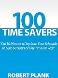 100 Time Savers: Cut 10 Minutes a Day from Your Schedule to Gain 60 Hours of Free Time Per Year
