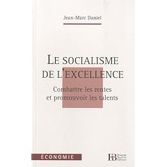 Le socialisme de l'excellence : Combattre les rentes et promouvoir les talents