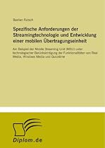 Spezifische Anforderungen der Streamingtechnologie und Entwicklung einer mobilen Übertragungseinheit: Am Beispiel der Mobile Streaming Unit (MSU) ... von Real Media, Windows Media und Quicktime