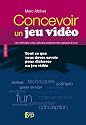 Concevoir un jeu vid&eacute;o. Tout ce que vous devez savoir pour &eacute;laborer un jeu vid&eacute;o