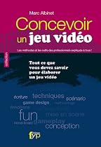 Concevoir un jeu vid&eacute;o. Tout ce que vous devez savoir pour &eacute;laborer un jeu vid&eacute;o