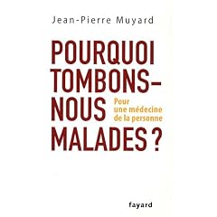 Pourquoi tombons-nous malades ? : Pour une m�decine de la personne