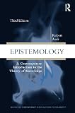 Epistemology: A Contemporary Introduction to the Theory of Knowledge, Third Edition (Routledge Contemporary Introductions to Philosophy)