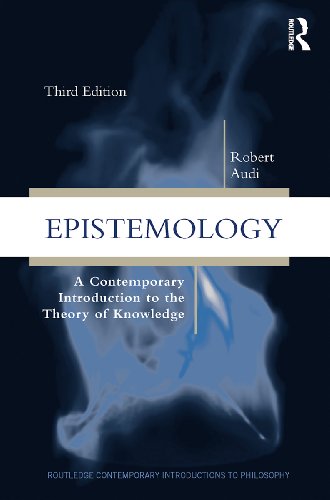 Epistemology: A Contemporary Introduction to the Theory of Knowledge, Third Edition (Routledge Contemporary Introductions to Philosophy)