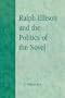 Ralph Ellison and the Politics of the Novel