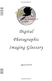 Digital Photographic Imaging Glossary